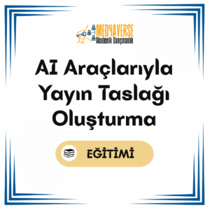 Medyaverse Akademik Danışmanlık 29 AI Araçlarıyla Yayın Taslağı Oluşturma