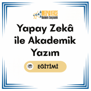 Medyaverse Akademik Danışmanlık 30 Yapay Zekâ ile Akademik Yazım