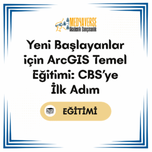 Medyaverse Akademik Danışmanlık 24 Yeni Başlayanlar için ArcGIS Temel Eğitimi: CBS’ye İlk Adım
